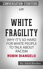 White Fragility: Why It s So Hard for White People to Talk About Racism by Robin DiAngelo Conversation Starters