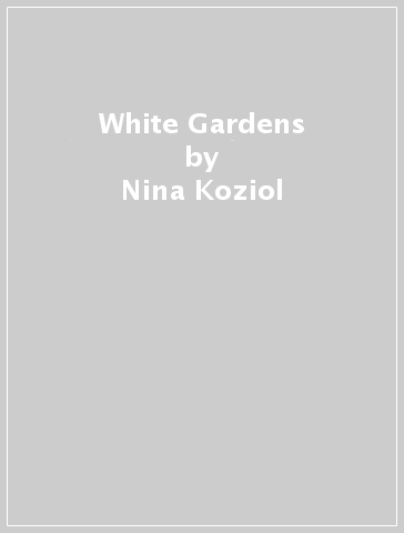 White Gardens - Nina Koziol