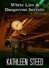 White Lies & Dangerous Secrets: A Collin Carter Mystery