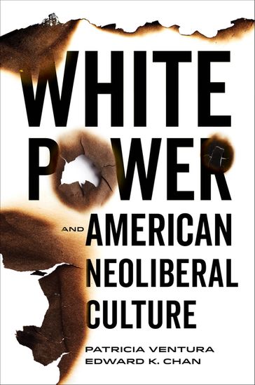 White Power and American Neoliberal Culture - Edward K Chan - Patricia Ventura