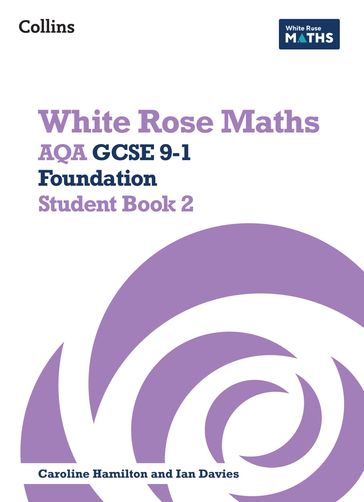 White Rose Maths  AQA GCSE 9-1 Foundation Student Book 2 - Jennifer Clasper - Mary-Kate Connolly - Emily Fox - James Lansdale-Clegg - Caroline Hamilton - Ian Davies