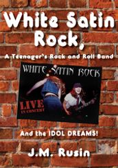 White Satin Rock, a Teenager s Rock and Roll Band