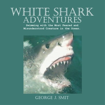 White Shark Adventures - George J. Smit