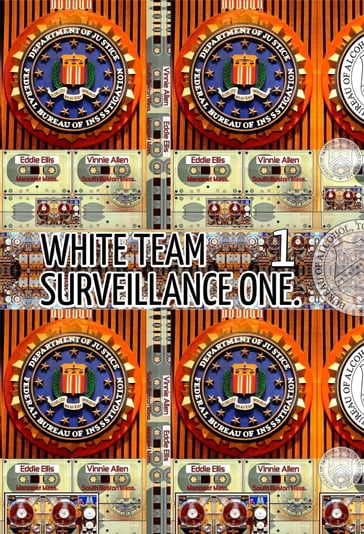 White Team Surveillance One. Part 1. - Edward Joseph Ellis - Joseph Anthony Alizio Jr. - Vincent Joseph Allen