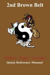 White Tiger Kenpo 2nd Brown Belt Reference Manual