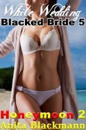 White Wedding, Blacked Bride 5: Honeymoon 2