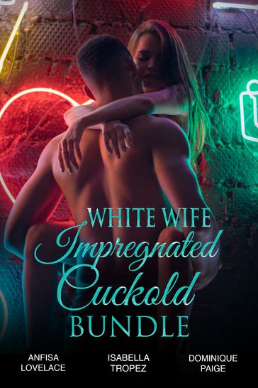 White Wife Impregnated Cuckold Bundle - Anfisa Lovelace - Dominique Paige - Isabella Tropez