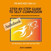 White Wolf s Way, The - Step by Step Guide to Self Compassion