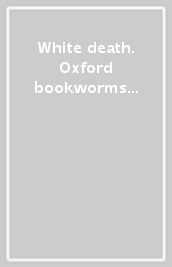 White death. Oxford bookworms library. Livello 1. Con CD Audio formato MP3. Con espansione online
