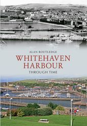 Whitehaven Harbour Through Time