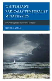 Whitehead s Radically Temporalist Metaphysics