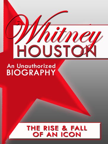 Whitney Houston: An Unauthorized Biography - Belmont and Belcourt Biographies