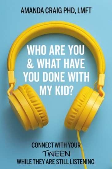 Who Are You & What Have You Done with My Kid? - Amanda Craig - Amanda Craig LMFT