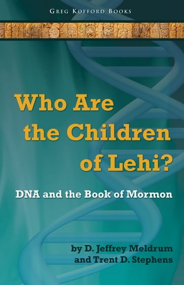 Who Are the Children of Lehi? DNA and the Book of Mormon - D. Jeffrey Meldrum - Trent D. Stephens