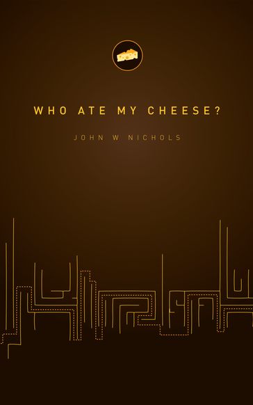 Who Ate My Cheese? - John Nichols