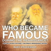 Who Became Famous during the Renaissance? History Books for Kids Children s Renaissance Books