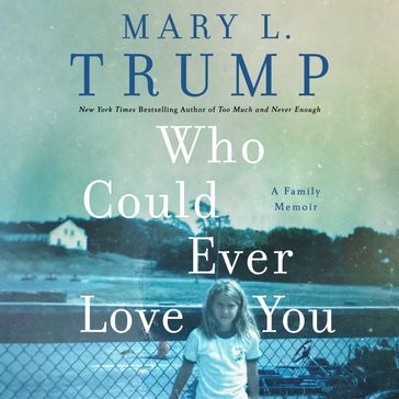 Who Could Ever Love You - Mary L. Trump PhD