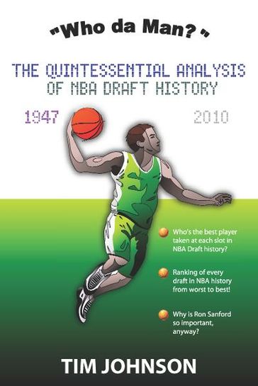 "Who Da Man? The Quintessential Analysis of NBA Draft History 1947-2010" - Tim Johnson