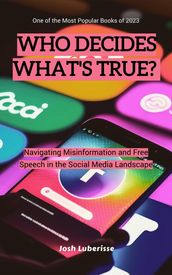 Who Decides What s True? Navigating Misinformation and Free Speech in the Social Media Landscape