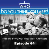 Who Do You Think You Are? Reader s Story: Our Theatrical Ancestors