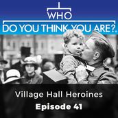 Who Do You Think You Are? Village Hall Heroines