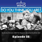 Who Do You Think You Are? My Eureka Moment:WDYTYA Magazine Smashed my Brick Wall