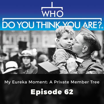 Who Do You Think You Are? My Eureka Moment: A Private Member Tree - Gail Dixon