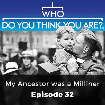 Who Do You Think You Are? My Ancestor was a Milliner - Serena Dyer