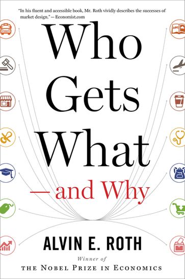 Who Gets What  And Why - Alvin E. Roth