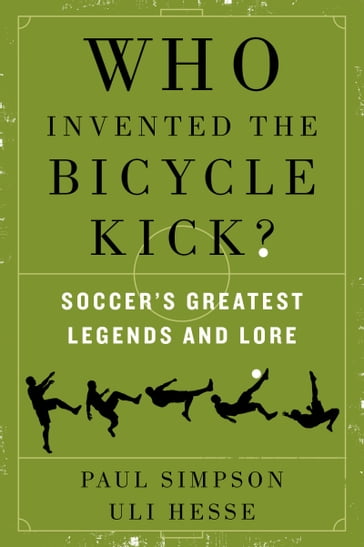 Who Invented the Bicycle Kick? - Paul Simpson - Uli Hesse