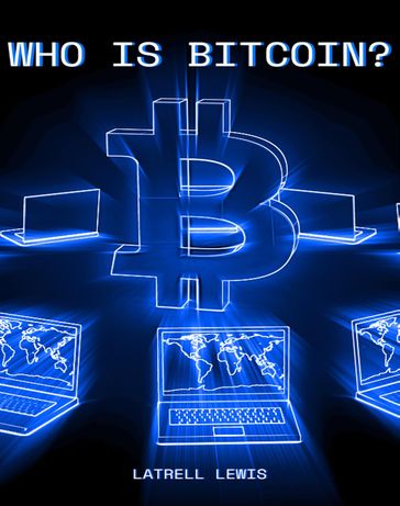 Who Is Bitcoin? - LaTrell Lewis