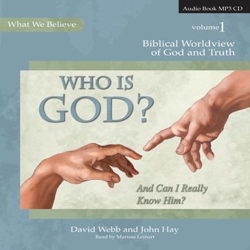 Who Is God? (And Can I Really Know Him?) - David Webb - John Hay