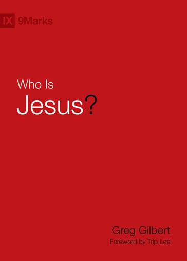 Who Is Jesus? - Greg Gilbert