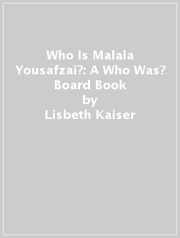 Who Is Malala Yousafzai?: A Who Was? Board Book - Lisbeth Kaiser - Who HQ