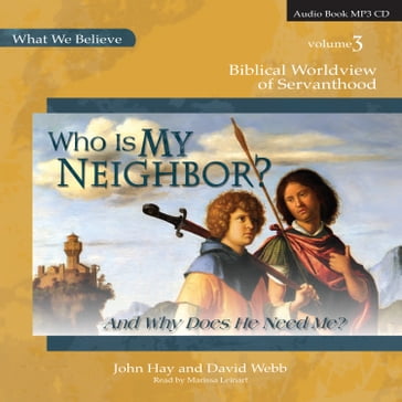 Who Is My Neighbor? (And Why Does He Need Me?) - David Webb - John Hay