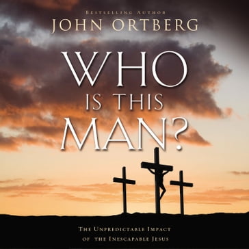 Who Is This Man? - John Ortberg
