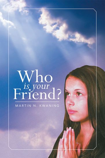Who Is Your Friend? - Martin N. Kwaning