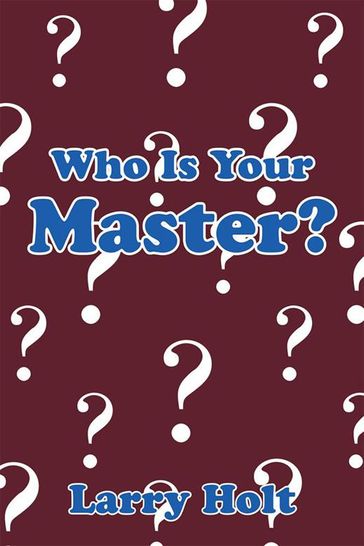 Who Is Your Master? - Larry Holt