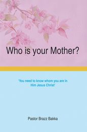 Who Is Your Mother?