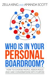 Who Is In Your Personal Boardroom? How to Choose People, Assign Roles and Have Conversations With Purpose