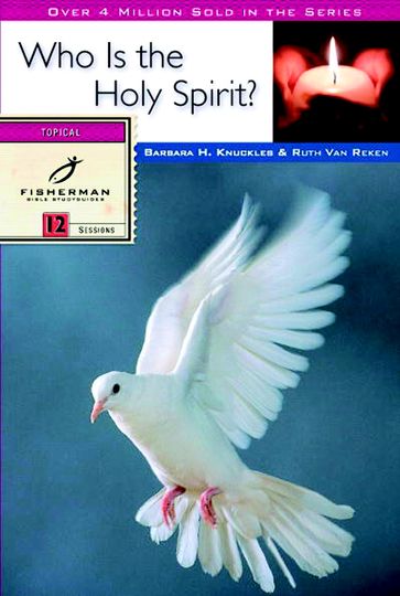 Who Is the Holy Spirit? - Barbara H. Knuckles - Ruth E. Van Reken