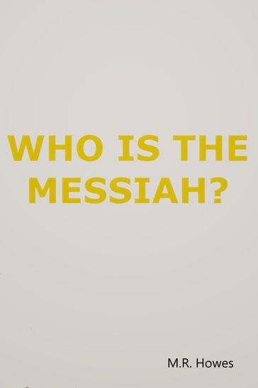 Who Is the Messiah? - M.R. Howes