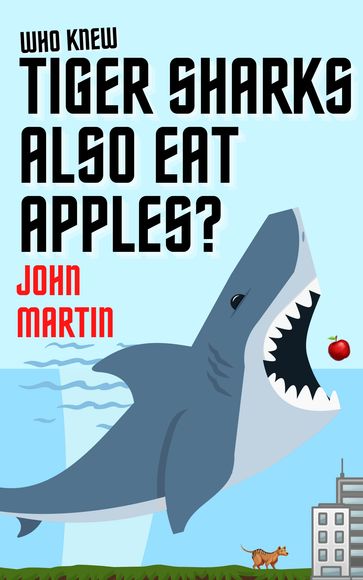 Who Knew Tiger Sharks also Eat Apples? - John Martin