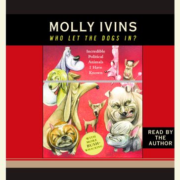 Who Let the Dogs In? - Molly Ivins