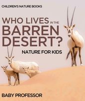 Who Lives In The Barren Desert? Nature for Kids   Children s Nature Books