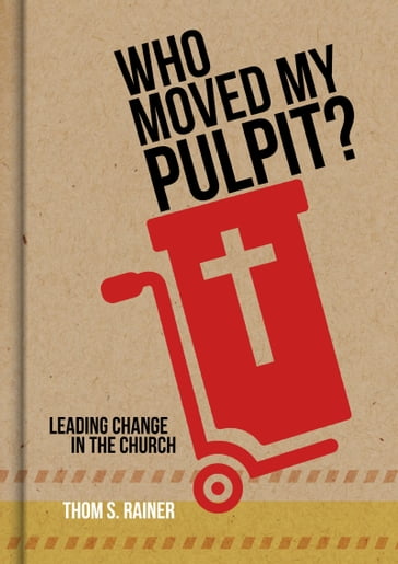 Who Moved My Pulpit? - Thom S. Rainer