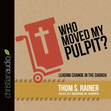 Who Moved My Pulpit? - Thom S. Rainer