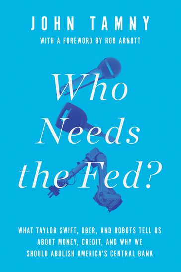 Who Needs the Fed? - John Tamny