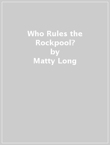 Who Rules the Rockpool? - Matty Long