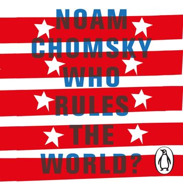 Who Rules the World? - Noam Chomsky